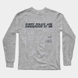 everypolice are dangerous at me Long Sleeve T-Shirt